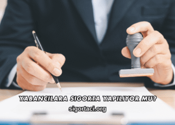 Yabancılara Sigorta Yapılıyor mu?