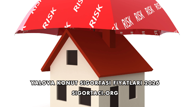 Yalova Konut Sigortası Fiyatları 2026