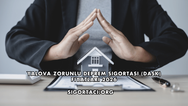 Yalova Zorunlu Deprem Sigortası (DASK) Fiyatları 2026
