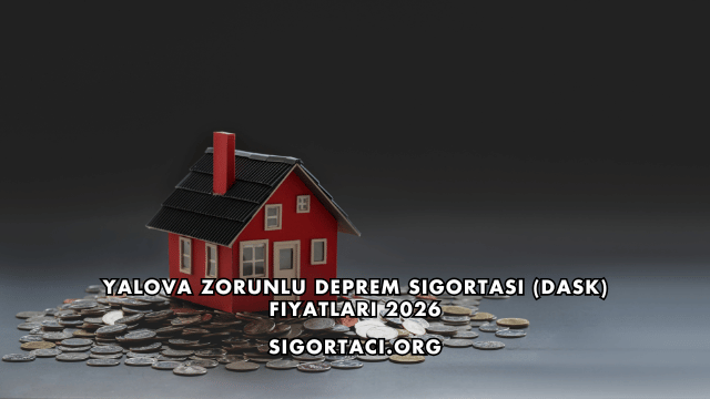 Yalova Zorunlu Deprem Sigortası (DASK) Fiyatları 2026