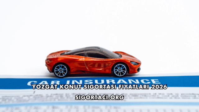 Yozgat Konut Sigortası Fiyatları 2026
