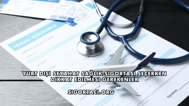 Yurt Dışı Seyahat Sağlık Sigortası Seçerken Dikkat Edilmesi Gerekenler