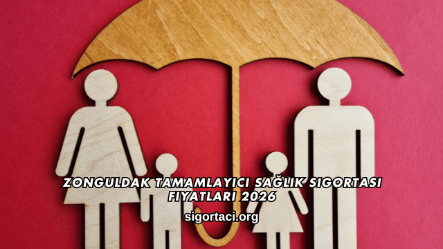 Zonguldak Tamamlayıcı Sağlık Sigortası Fiyatları 2026