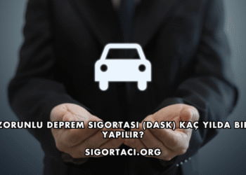 Zorunlu Deprem Sigortası (DASK) Kaç Yılda Bir Yapılır?