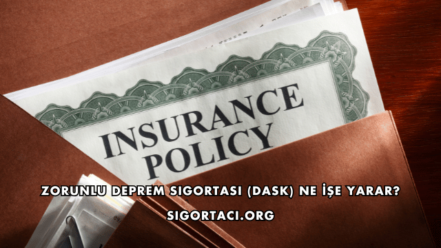 Zorunlu Deprem Sigortası (DASK) Ne İşe Yarar?