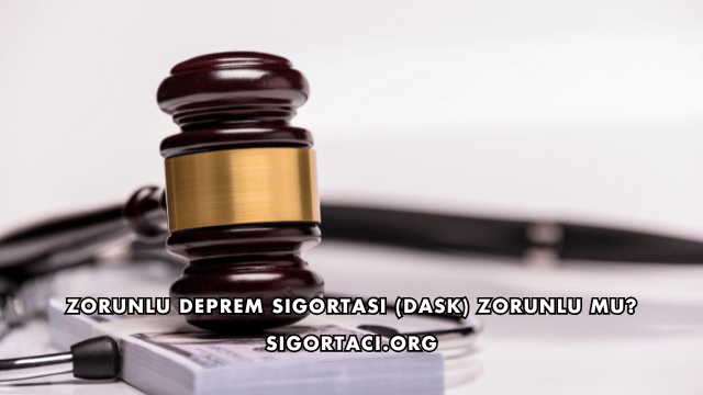 Zorunlu Deprem Sigortası (DASK) Zorunlu mu?