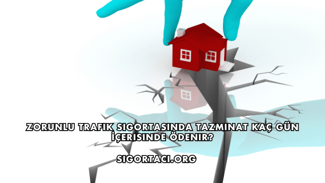 Zorunlu Trafik Sigortasında Tazminat Kaç Gün İçerisinde Ödenir?